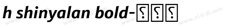 h shinyalan bold字体转换